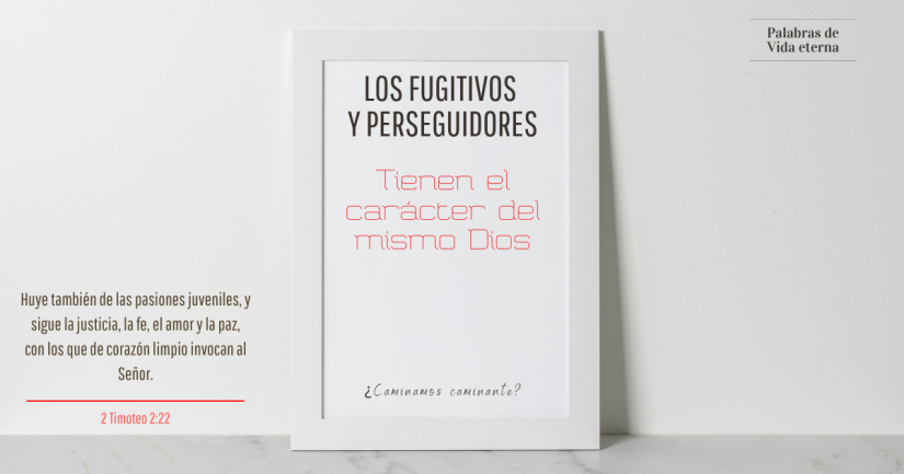 LOS FUGITIVOS Y PERSEGUIDORES TIENEN EL MISMO CARÁCTER Y EL MISMO DIOS