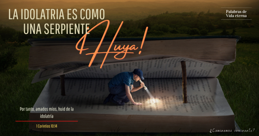 LA IDOLATRIA ES COMO UNA SERPIENTE, ¡HUYA!