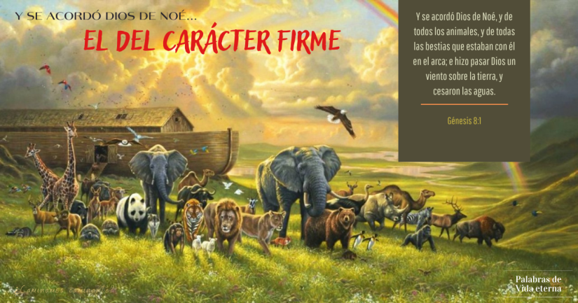Y SE ACORDÓ DIOS DE NOÉ… EL DEL CARÁCTER FIRME