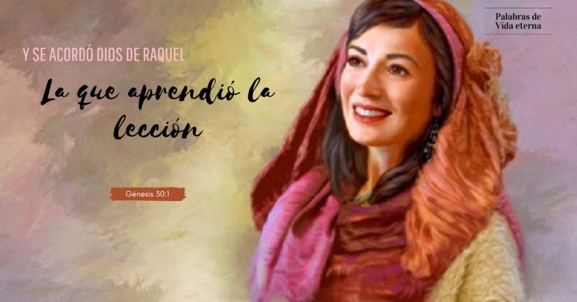 Y SE ACORDÓ DIOS DE RAQUEL, LA QUE APRENDIÓ LA LECCIÓN
