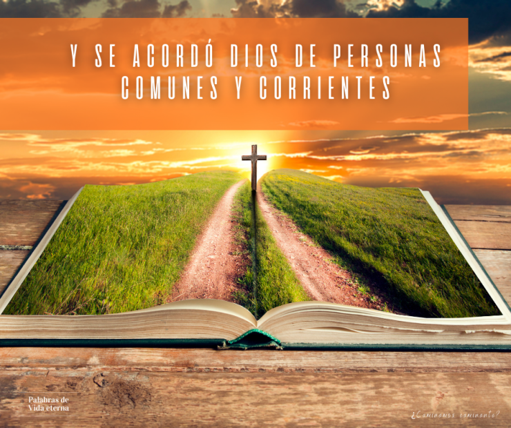 Y SE ACORDÓ DIOS DE PERSONAS COMUNES Y CORRIENTES.