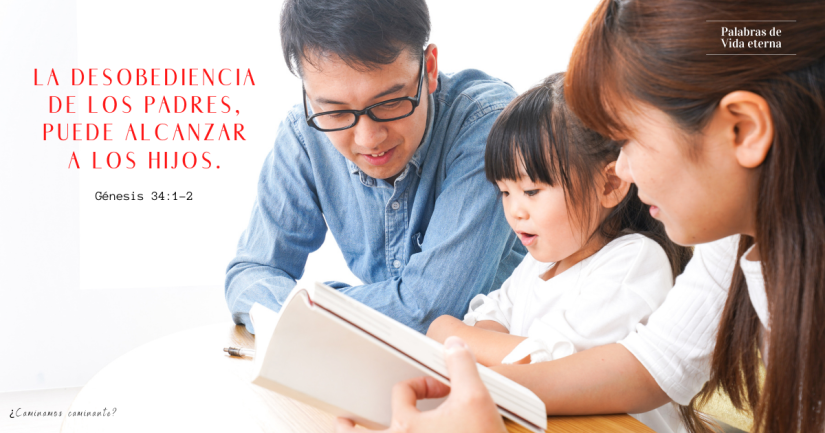 LA DESOBEDIENCIA DE LOS PADRES, PUEDE ALCANZAR A LOS HIJOS.