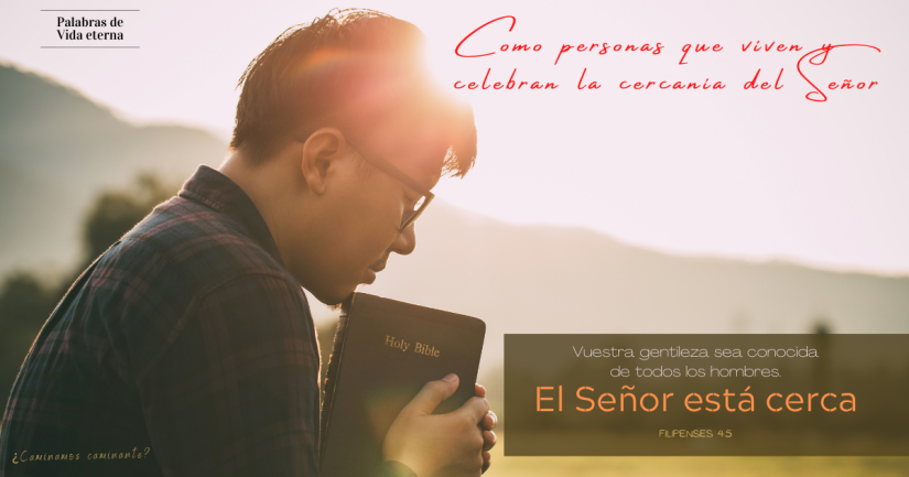 COMO PERSONAS QUE VIVEN Y CELEBRAN LA CERCANÍA DEL SEÑOR