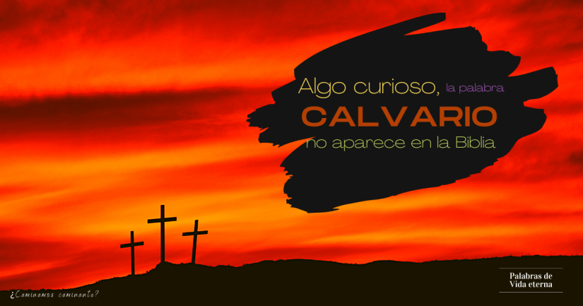 Algo curioso, la palabra Calvario no aparece en la Biblia