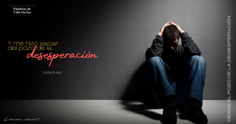 DESDE EL POZO DE LA DESESPERACIÓN