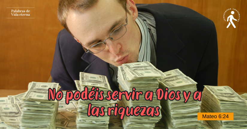 EL AFAN Y LA ANSIEDAD DE CONSEGUIR RIQUEZAS HASTA ADORARLAS